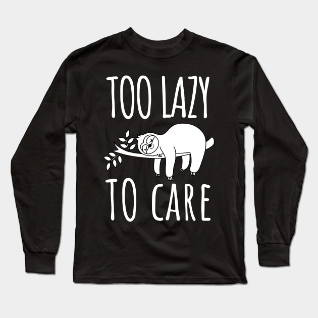 Too Lazy to Care: Embrace the Sloth Lifestyle! Long Sleeve T-Shirt by Heroic Rizz